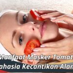 Manfaat Masker Tomat: Rahasia Kecantikan Alami