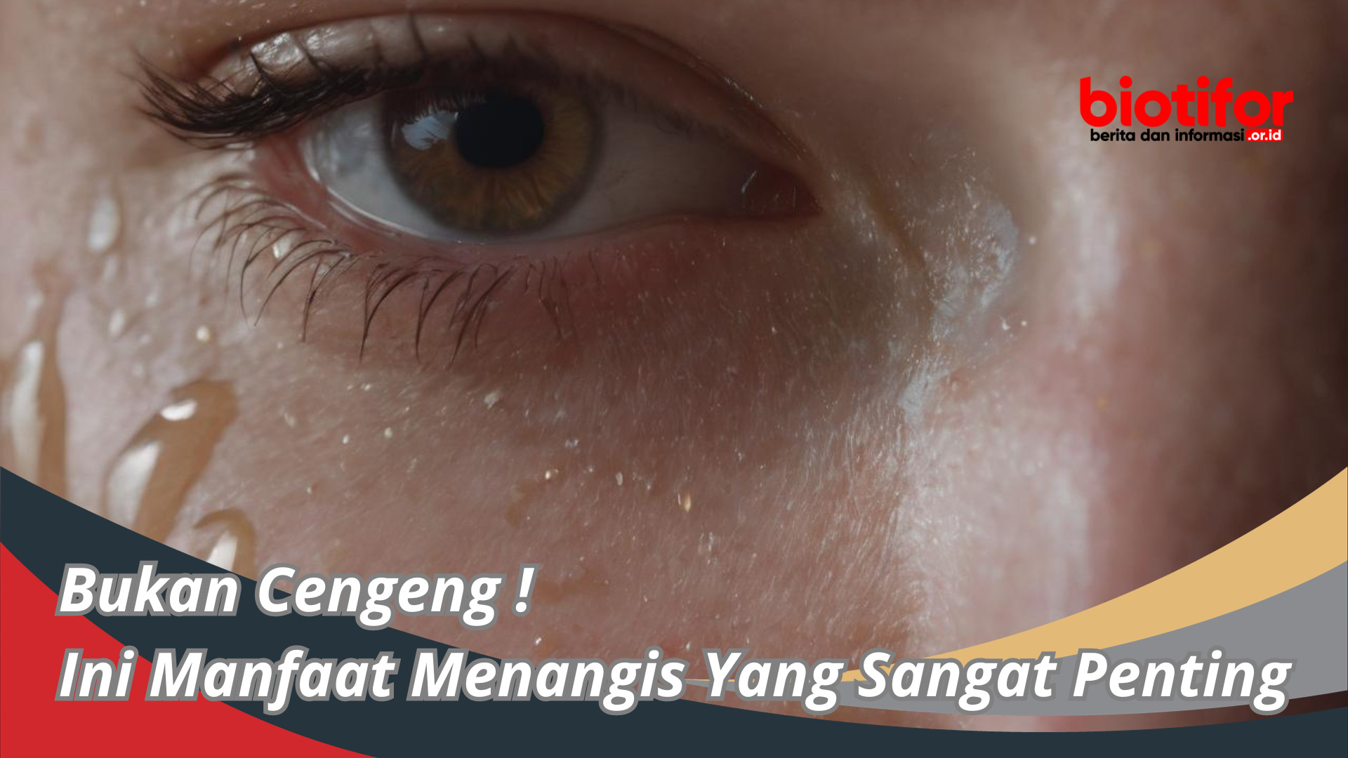 Bukan Cengeng ! Ini Manfaat Menangis Yang Ternyata Sangat Penting