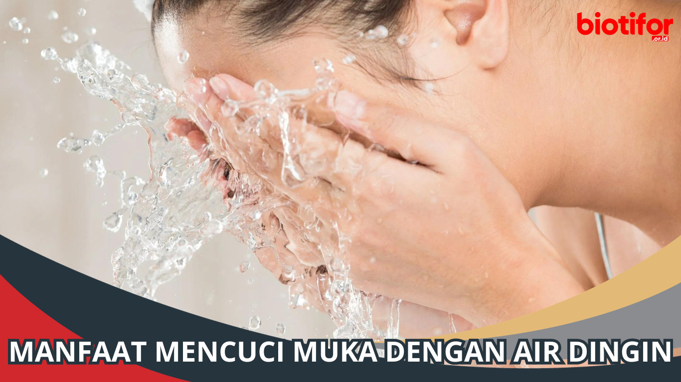 Manfaat Mencuci Muka dengan Air Dingin, Wajib Coba!
