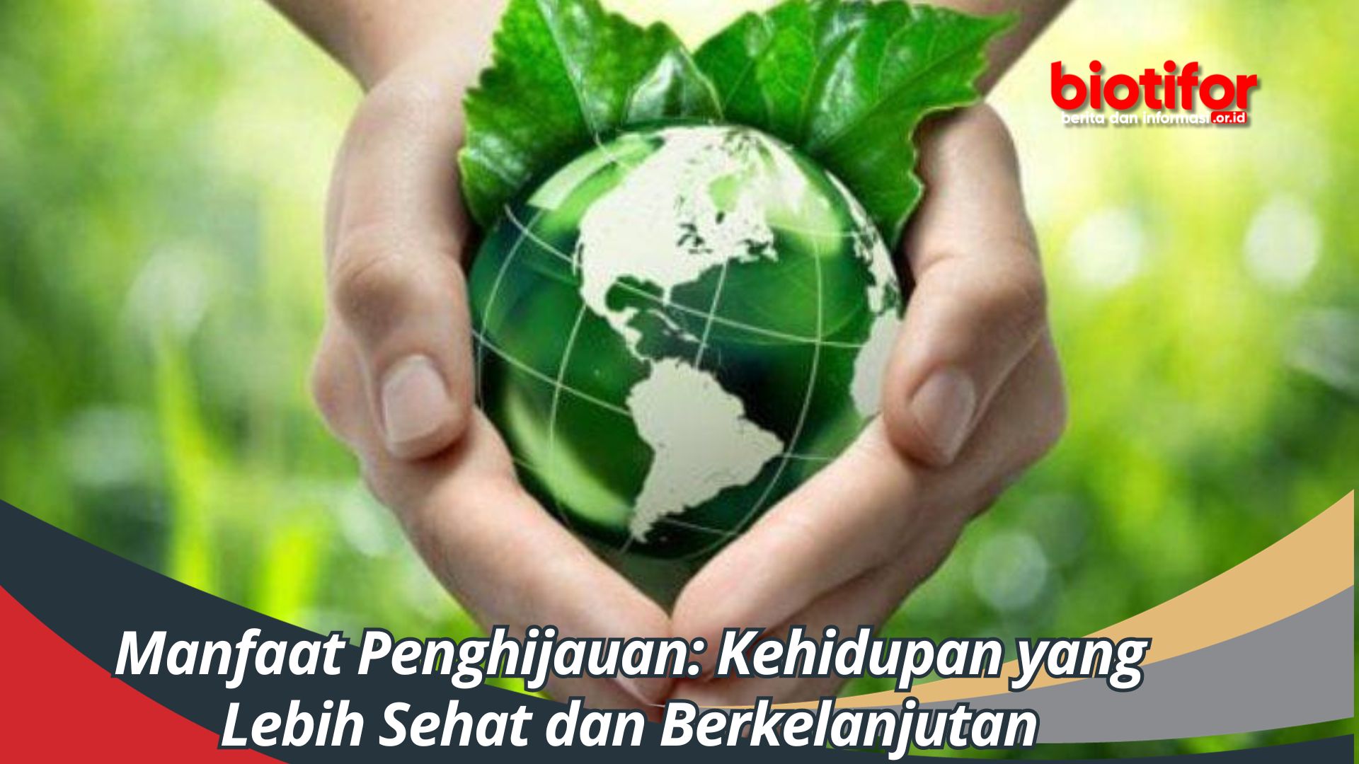 Manfaat Penghijauan: Kehidupan yang Lebih Sehat dan Berkelanjutan