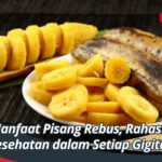 Manfaat Pisang Rebus, Rahasia Kesehatan dalam Setiap Gigitan