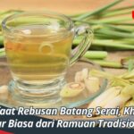 Manfaat Rebusan Batang Serai, Khasiat Luar Biasa dari Ramuan Tradisional