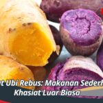 Manfaat Ubi Rebus: Makanan Sederhana, Khasiat Luar Biasa