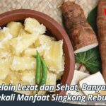 Selain Lezat dan Sehat, Banyak Sekali Manfaat Singkong Rebus