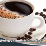 Waktu Terbaik Minum Kopi