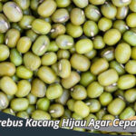 Cara Merebus Kacang Hijau Agar Cepat Empuk