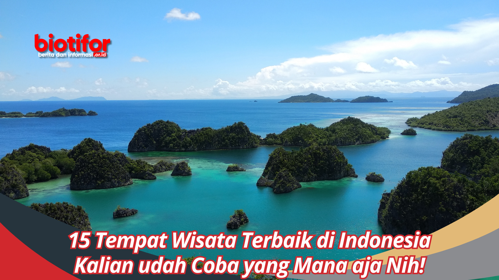 15 Tempat Wisata Terbaik di Indonesia, Kalian udah Coba yang Mana aja Nih!