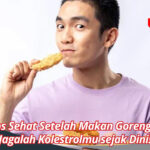 Tips Sehat Setelah Makan Gorengan