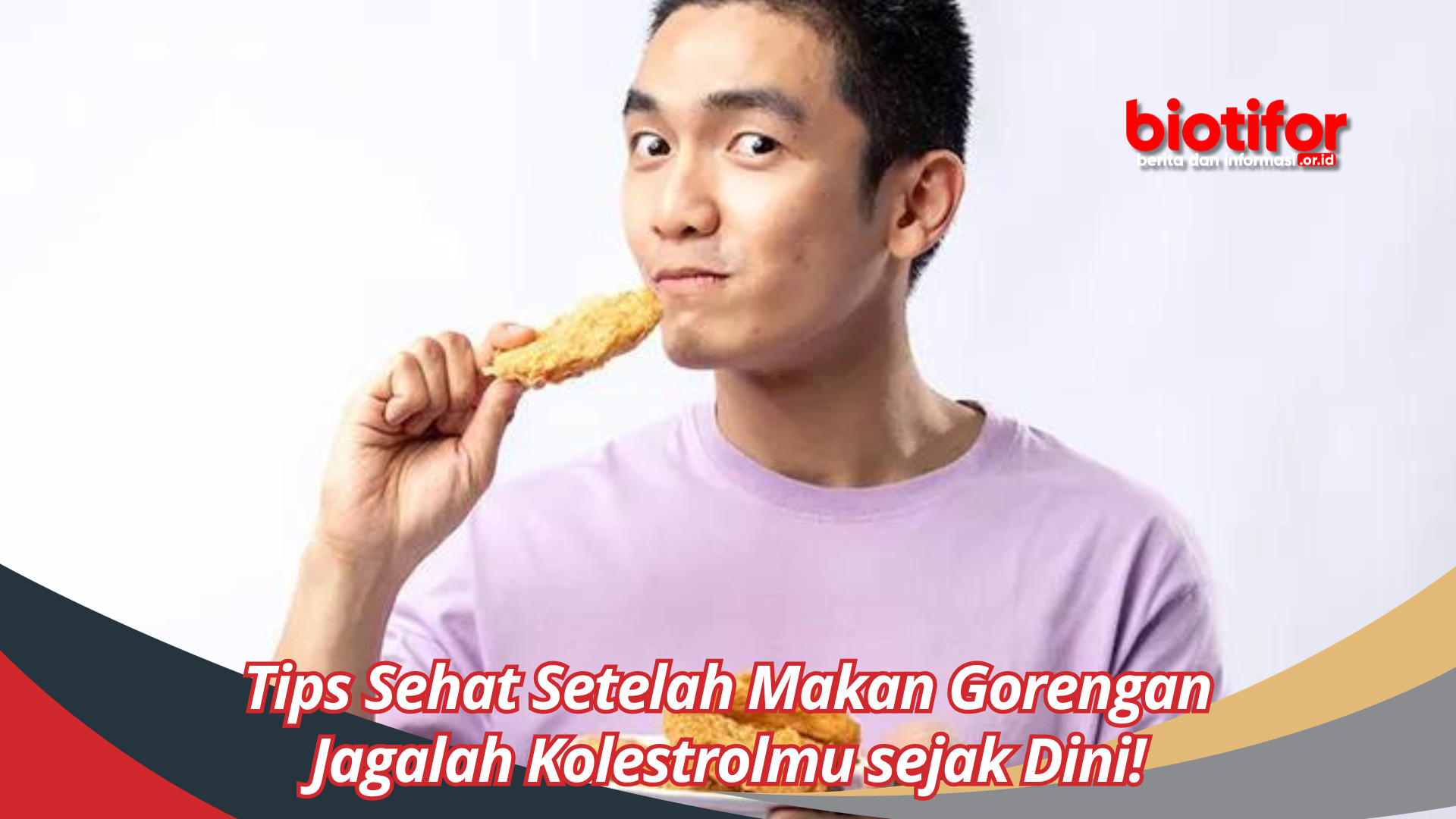 Tips Sehat Setelah Makan Gorengan, Jagalah Kolestrolmu sejak Dini!