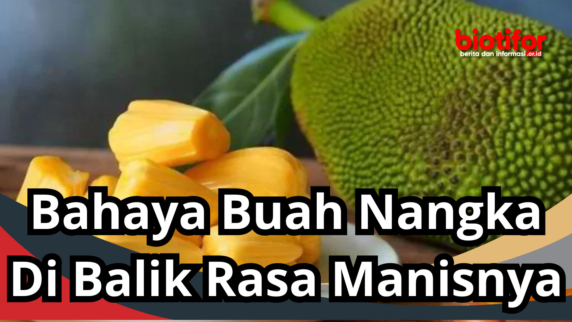 Bahaya Buah Nangka Di Balik Rasa Manisnya