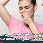 Cara Agar Ketiak Tidak Bau, Tips Ampuh untuk Mengatasi Bau Ketiak