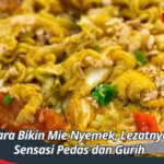 Cara Bikin Mie Nyemek, Lezatnya Sensasi Pedas dan Gurih