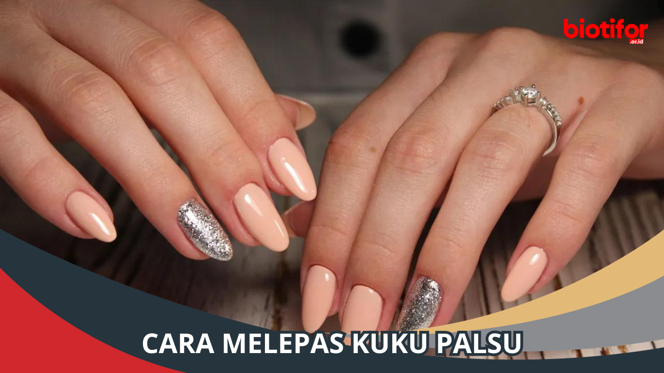 Cara Melepas Kuku Palsu: Panduan Lengkap dan Praktis