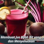 Cara Membuat Jus Buah Bit yang Lezat dan Menyehatkan