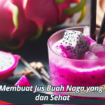 Cara Membuat Jus Buah Naga yang Segar dan Sehat