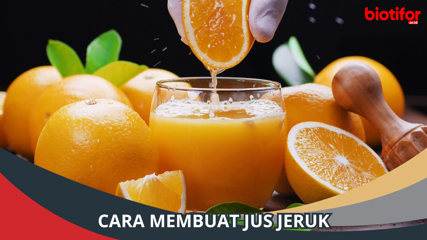 Cara Membuat Jus Jeruk yang Segar dan Lezat: Panduan Lengkap