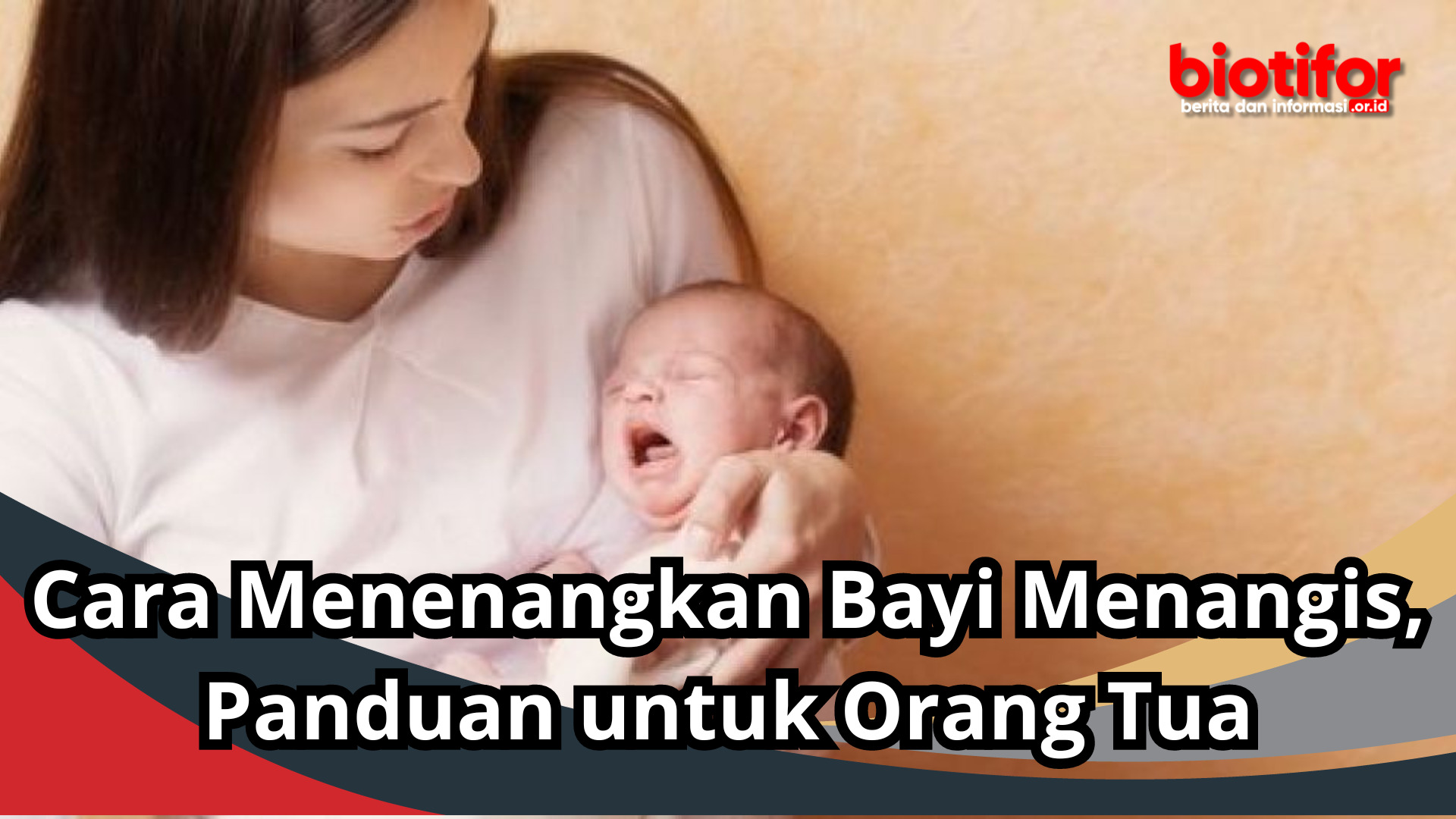Cara Menenangkan Bayi Menangis, Panduan untuk Orang Tua