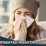 Cara Mengatasi Ingus Cair Seperti Air