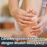 Cara Mengatasi Kaki Pegal dengan Mudah dan Efektif