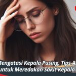 Cara Mengatasi Kepala Pusing, Tips Ampuh untuk Meredakan Sakit Kepala