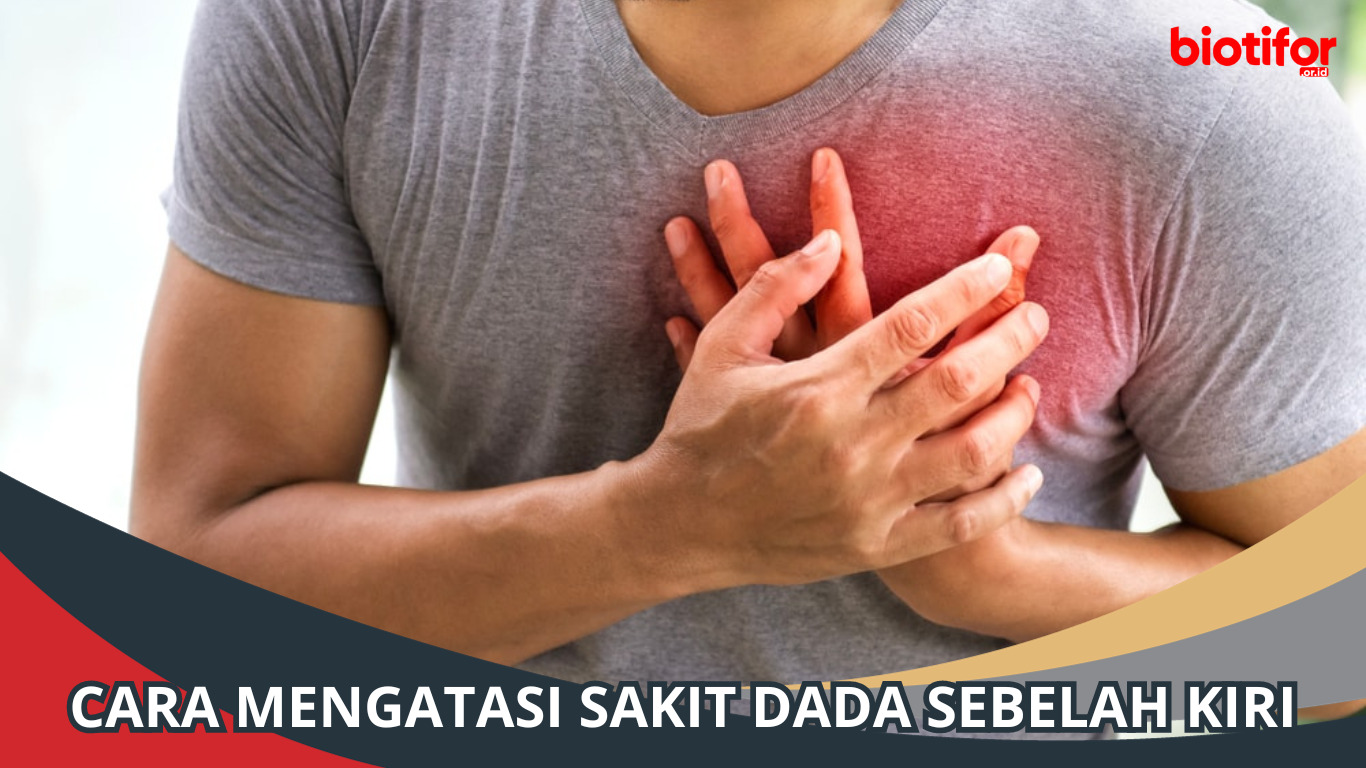 Cara Mengatasi Sakit Dada Sebelah Kiri, Simak!