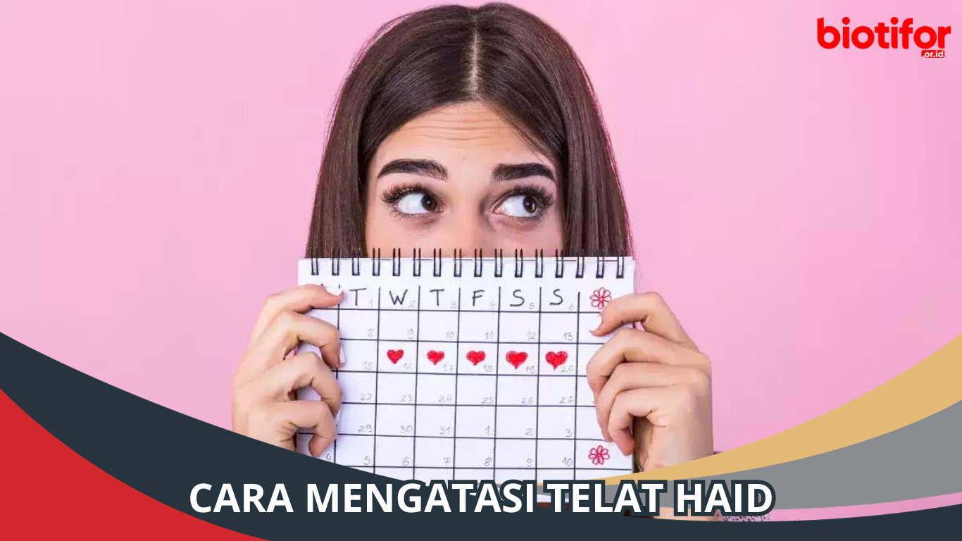 Cara Mengatasi Telat Haid: Tips untuk Wanita