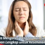 Cara Mengatasi Tenggorokan Gatal, Panduan Lengkap untuk Kesehatan Anda