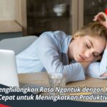 Cara Menghilangkan Rasa Ngantuk dengan Mudah dan Cepat untuk Meningkatkan Produktivitas