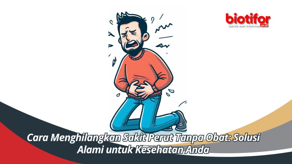 Cara Menghilangkan Sakit Perut Tanpa Obat Solusi Alami untuk Kesehatan