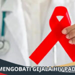 Cara Mengobati Gejala HIV pada Pria