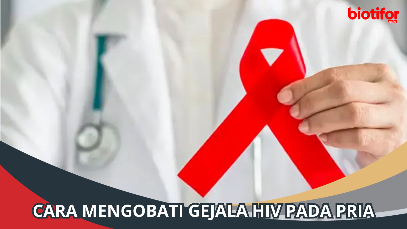 Cara Mengobati Gejala HIV pada Pria