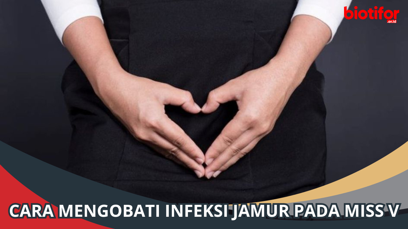 Cara Mengobati Infeksi Jamur pada Miss V