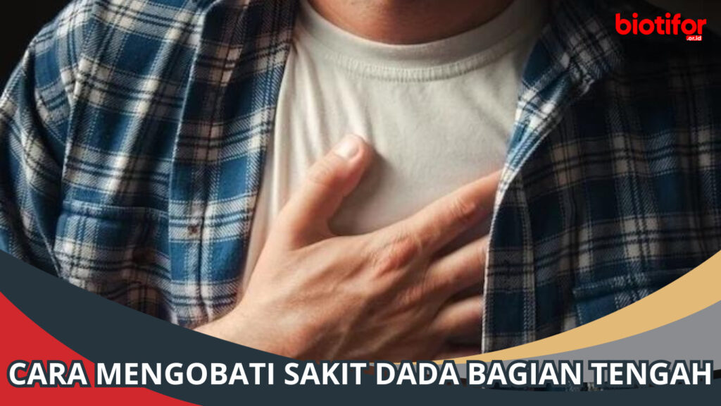Mengatasi Sakit Dada Bagian Tengah: Panduan Komprehensif Berdasarkan Penyebab Spesifik