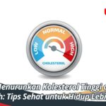 Cara Menurunkan Kolesterol Tinggi dengan Mudah: Tips Sehat untuk Hidup Lebih Baik