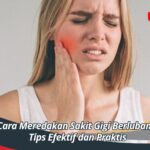 Cara Meredakan Sakit Gigi Berlubang, Tips Efektif dan Praktis