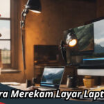 Cara Merekam Layar Laptop