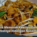 Cara Memasak Kwetiau Goreng: Lezatnya Hidangan Nusantara