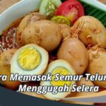 Cara Memasak Semur Telur yang Menggugah Selera