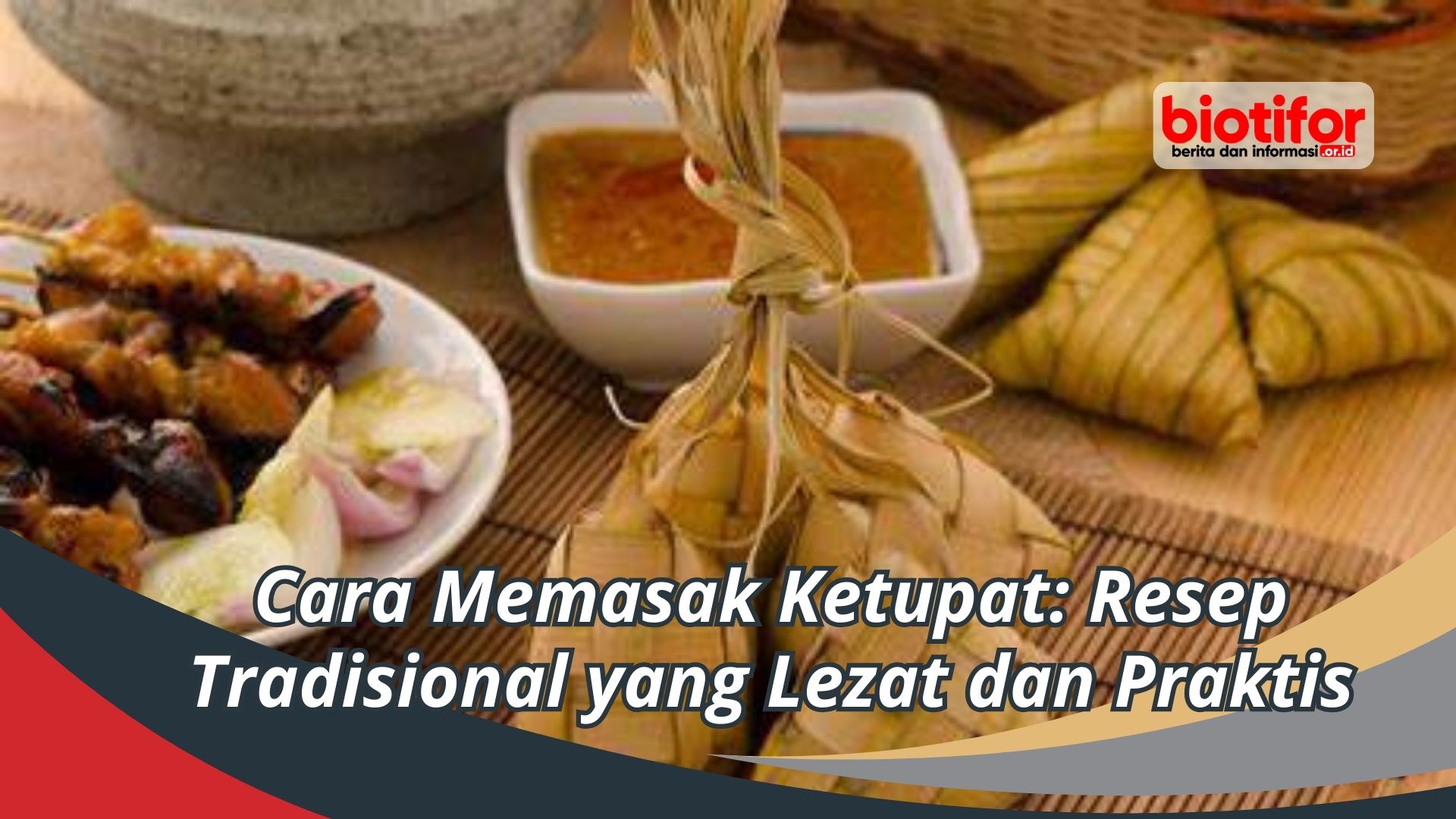 Cara Memasak Ketupat: Resep Tradisional yang Lezat dan Praktis