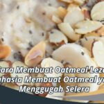 Cara Membuat Oatmeal Lezat: Rahasia Membuat Oatmeal yang Menggugah Selera