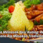 Cara Memasak Nasi Kuning: Resep Sederhana Ala Masakan Tradisional Jawa