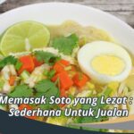 Cara Memasak Soto yang Lezat : Resep Sederhana Untuk Jualan