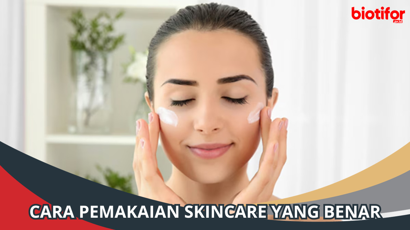 Cara Pemakaian Skincare yang Benar