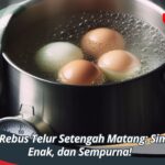 Cara Rebus Telur Setengah Matang: Simpel, Enak, dan Sempurna!