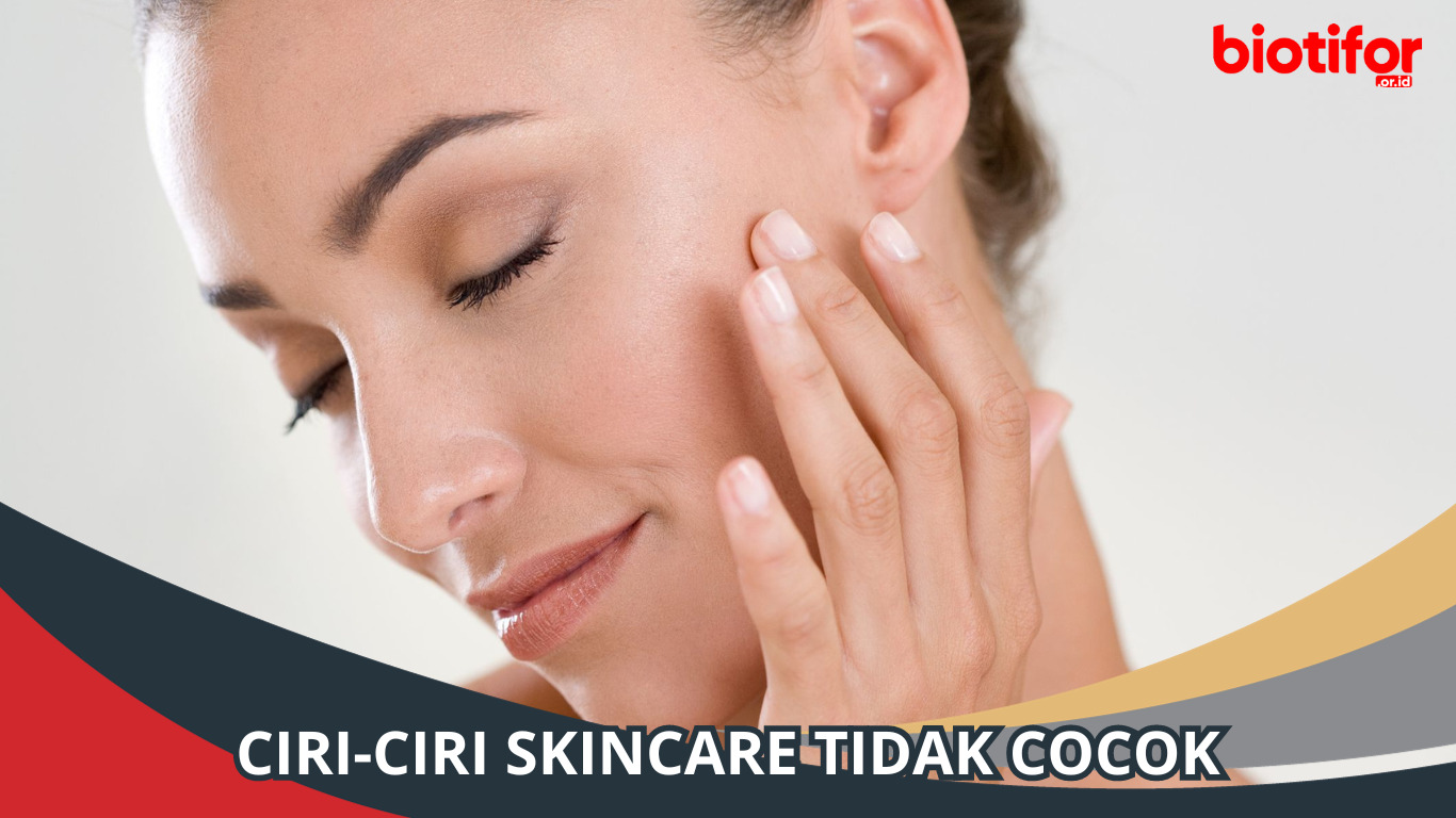Mengenali Ciri-ciri Skincare Tidak Cocok dan Tips Memilihnya