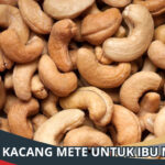 Manfaat Kacang Mete untuk Ibu Menyusui