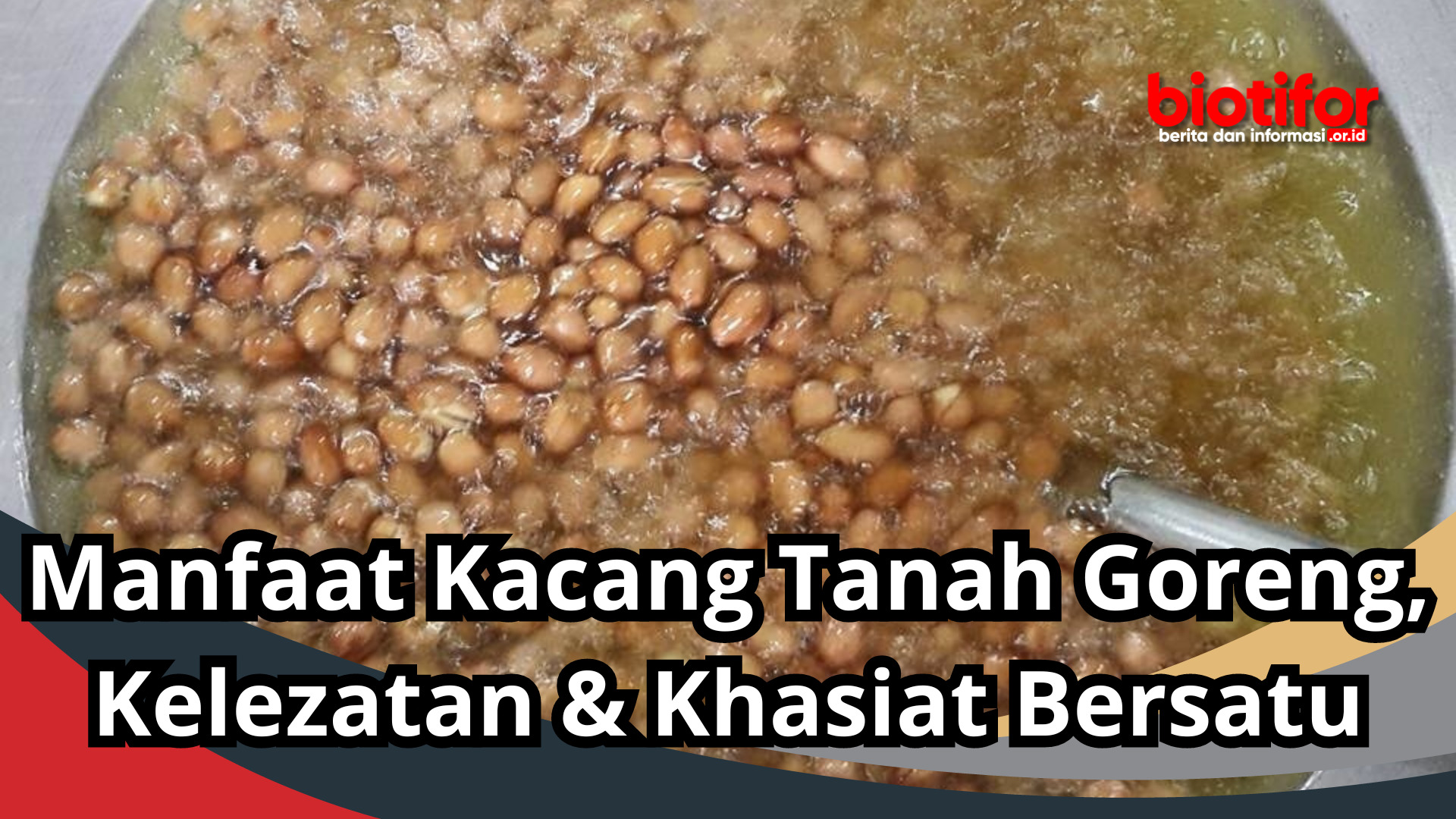 Manfaat Kacang Tanah Goreng, Kelezatan & Khasiat Bersatu