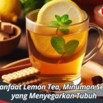 Manfaat Lemon Tea, Minuman Sehat yang Menyegarkan Tubuh
