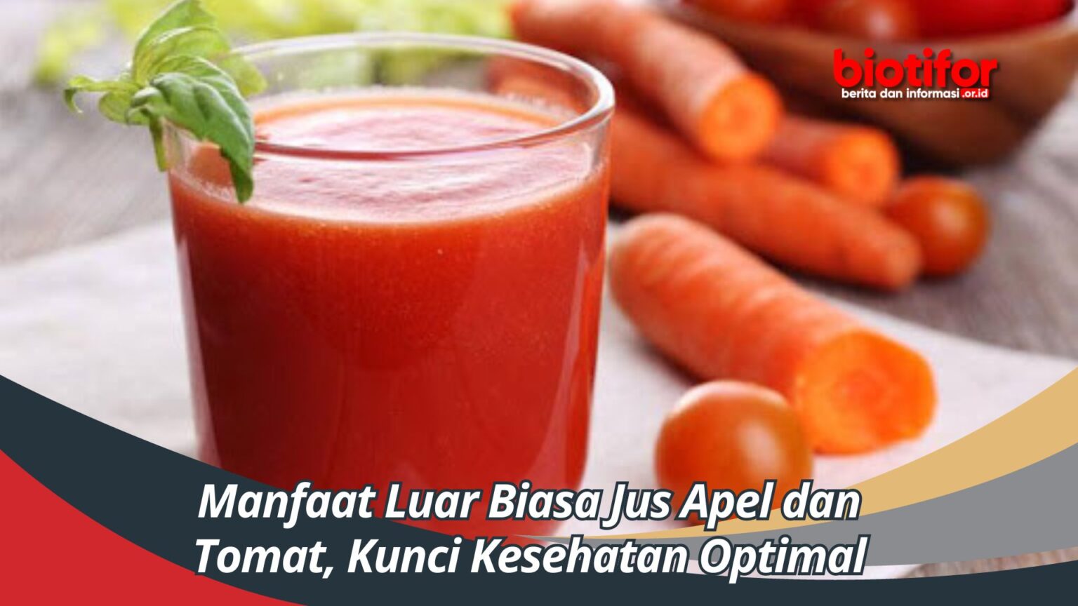 Manfaat Luar Biasa Jus Apel dan Tomat Kunci Kesehatan Optimal