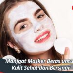 Manfaat Masker Beras untuk Kulit Sehat dan Bersinar